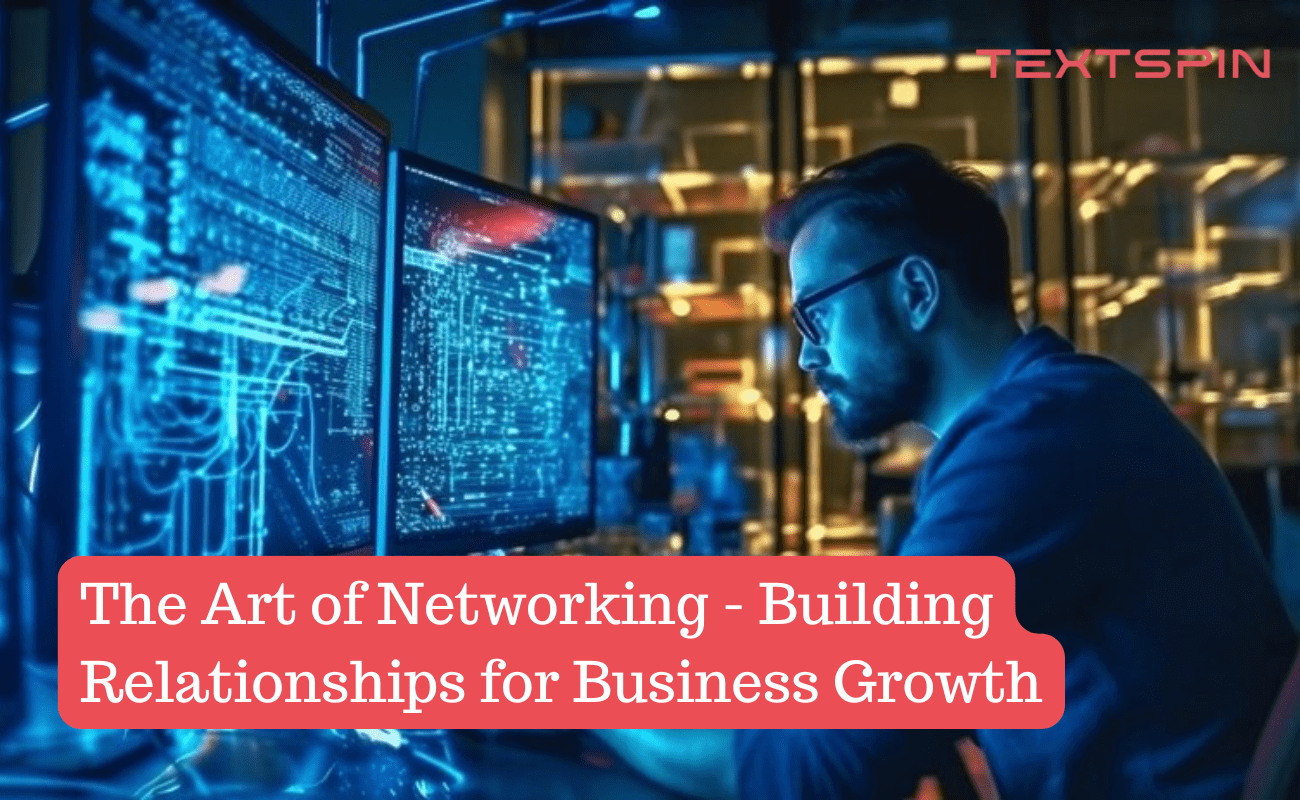 The Art of Networking: Building Relationships for Business Growth