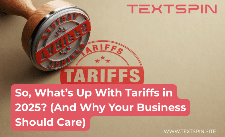 so-whats-up-with-tariffs-in-2025-and-why-your-business-should-care