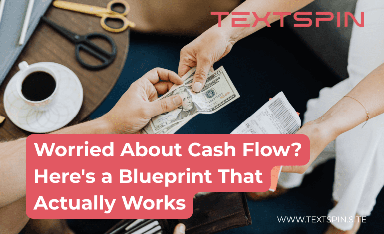 Worried About Cash Flow? Here’s a Blueprint That Actually Works