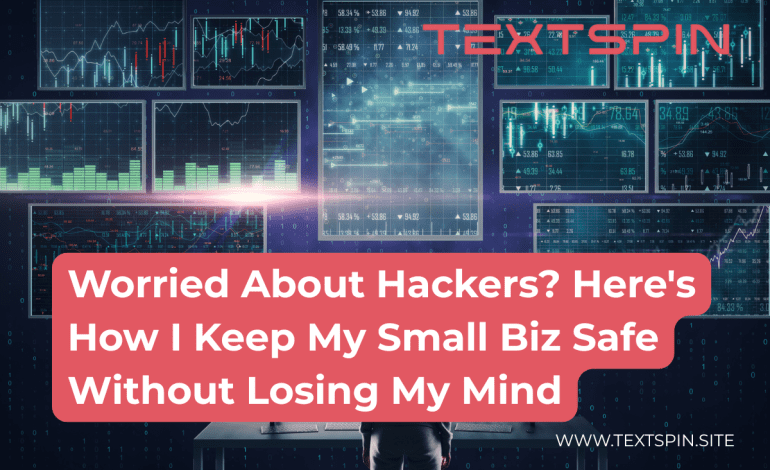 worried-about-hackers-heres-how-i-keep-my-small-biz-safe-without-losing-my-mind