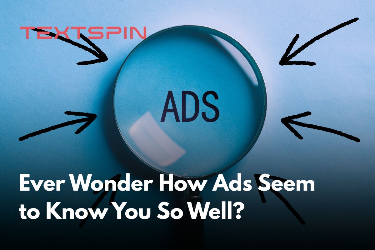 Ever Wonder How Ads Seem to Know You So Well?