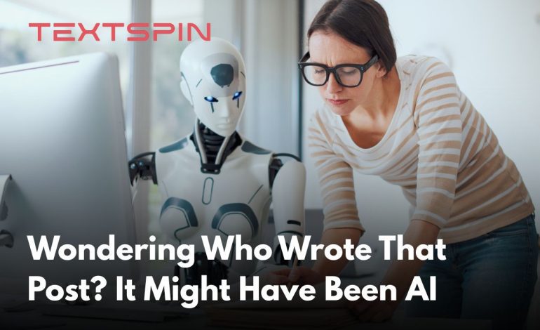 Wondering Who Wrote That Post? It Might Have Been AI